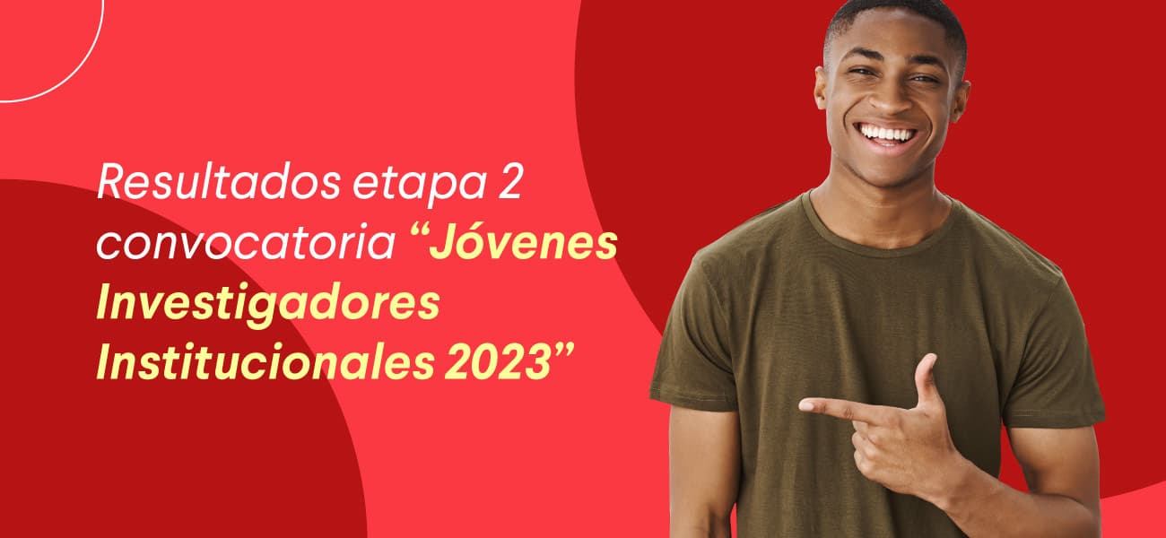 Resultados etapa 1 convocatoria “Jóvenes Investigadores Institucionales 2023”