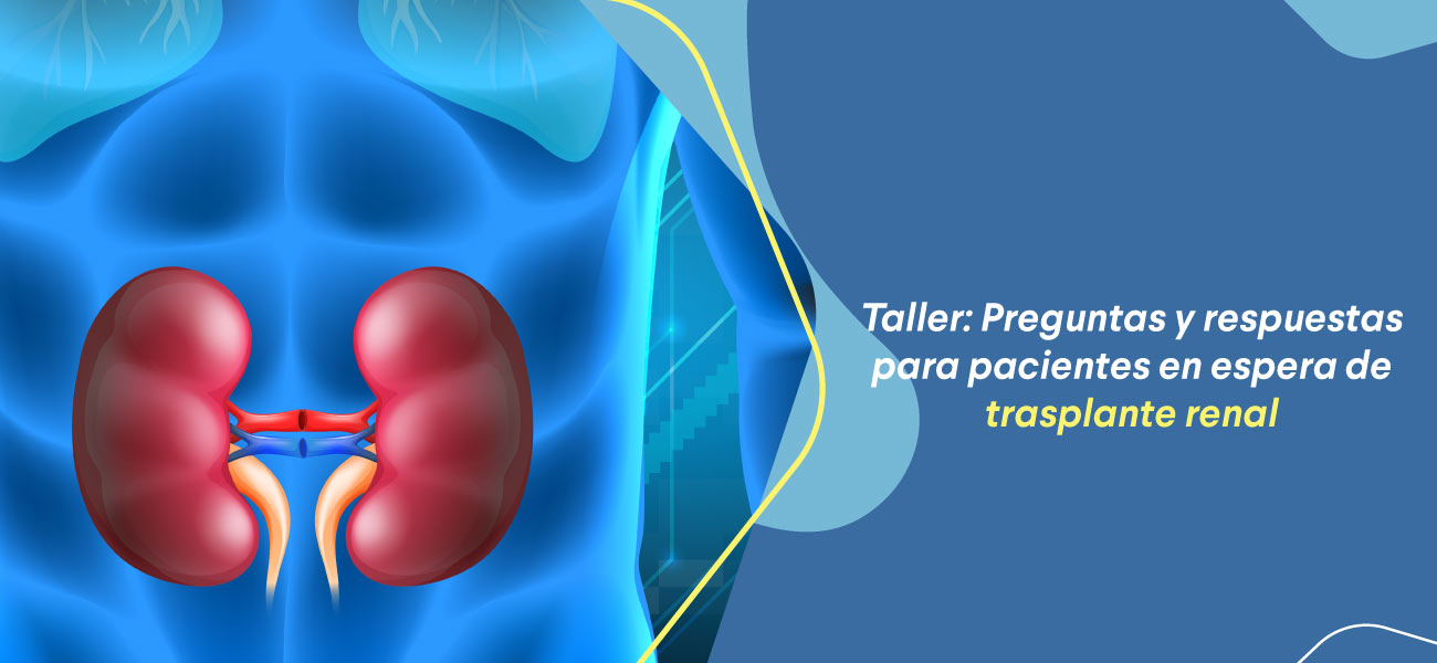 Taller: Preguntas y respuestas para pacientes en espera de trasplante renal 